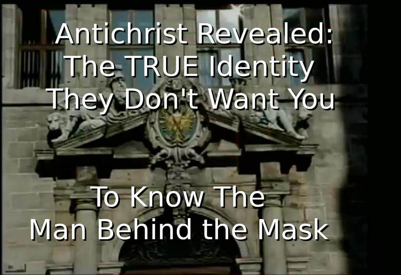 Antichrist Revealed The TRUE Identity They Don't Want You To Know