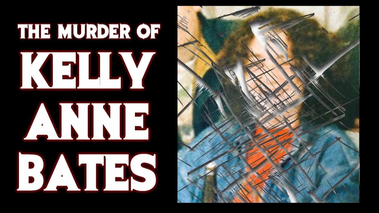 The Murder of Kelly Anne Bates