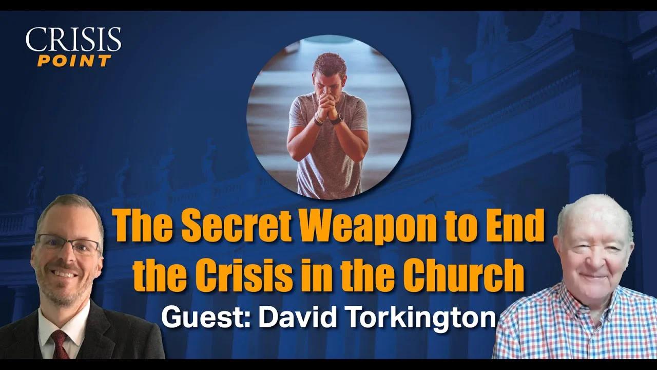 The Secret Weapon to End the Crisis in the Church (Guest David Torkington)