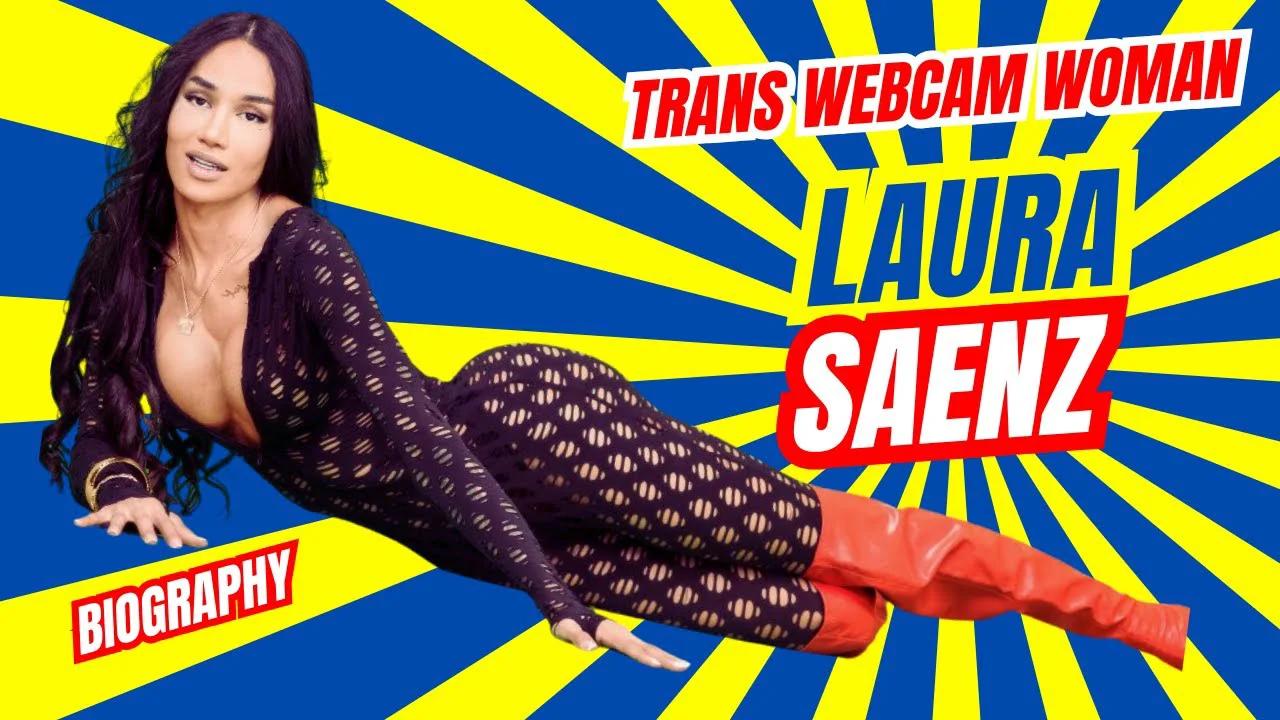 Trans Webcam Woman Laura Saenz Biography