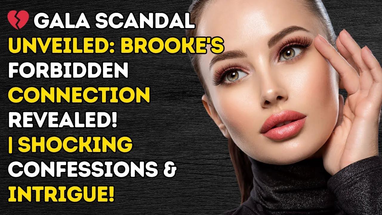 💔 Gala Scandal Unveiled Brooke's Forbidden Connection Revealed