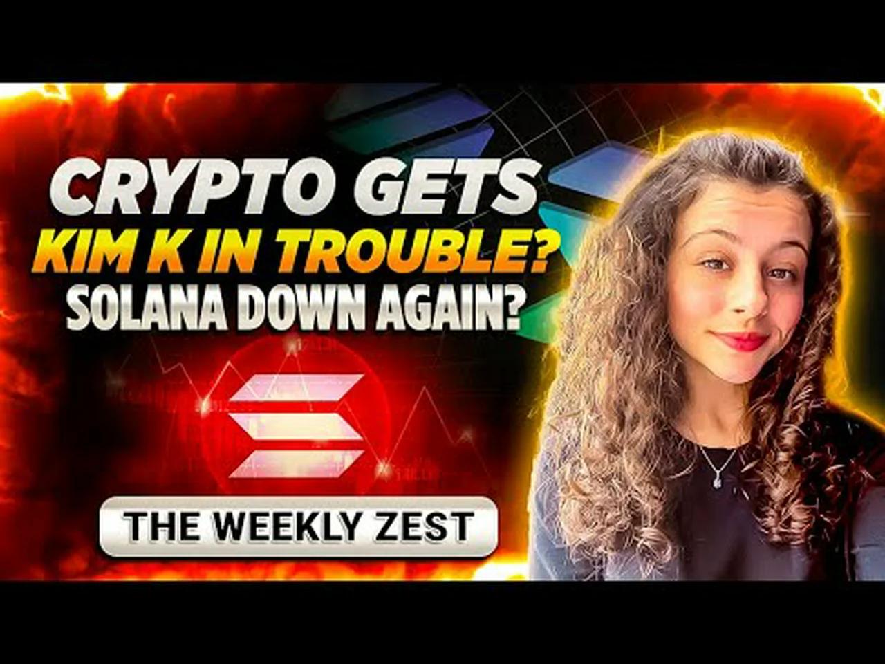 Crypto gets Kim K in trouble? Solana down again?