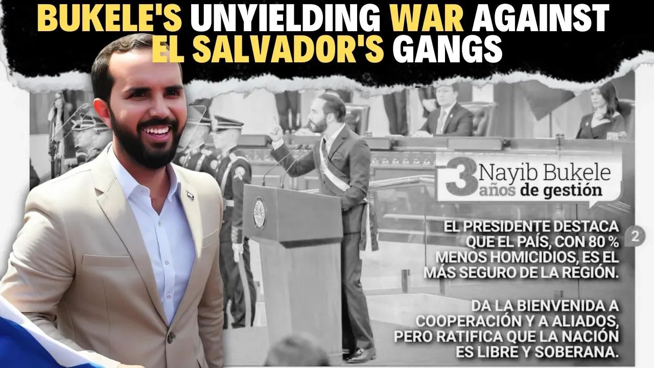 Nayib Bukele's Unyielding War Against El Salvador's Gangs The End of