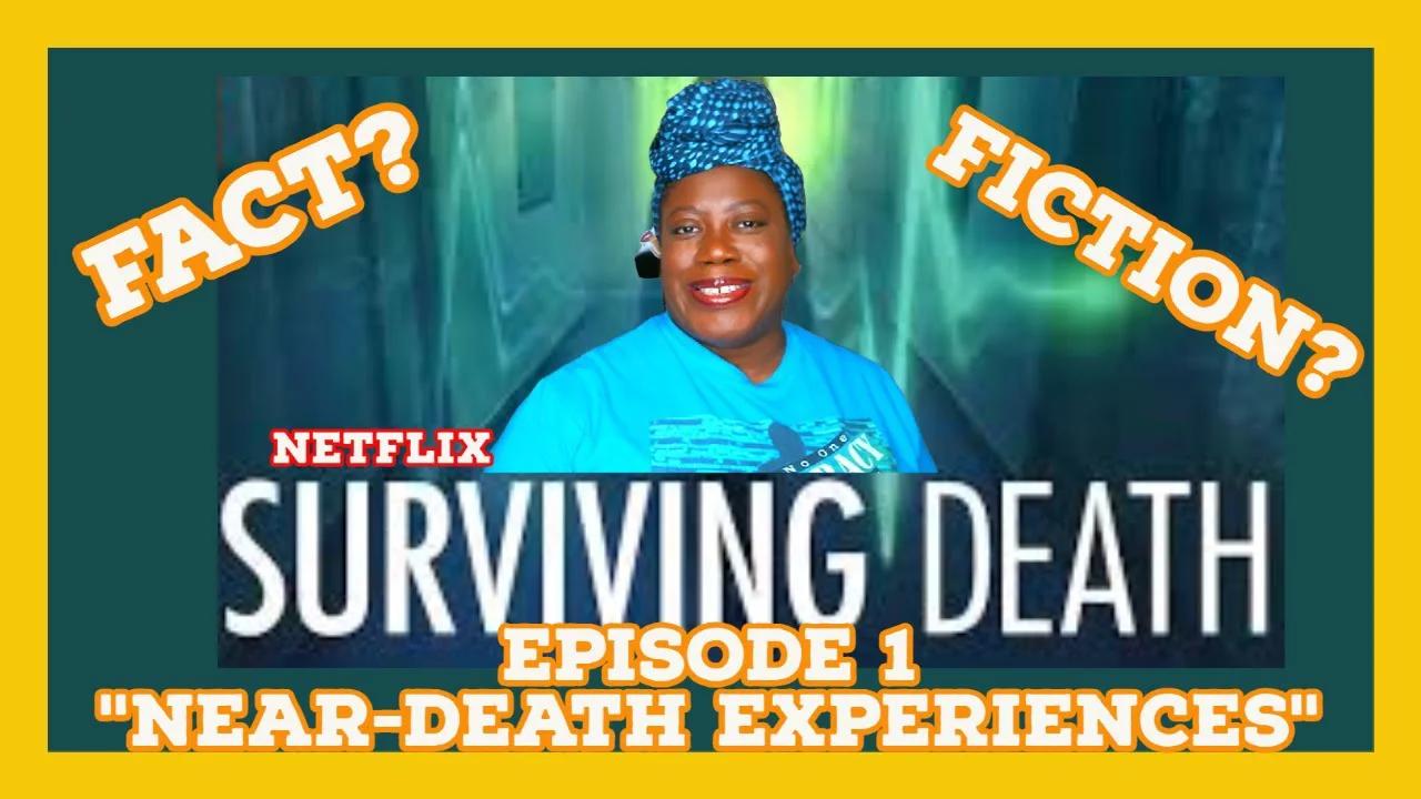 Fact or Fiction? Near Death Experiences "Surviving Death