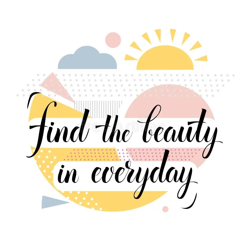Cool Find The Beauty Quotes References Find The Beauty In Everyday Text Motivational Quotes For Positive Thinking Vector Illustration Stock Illustration - Illustration Of Inscription, Beauty: 164037244