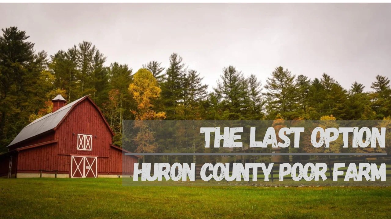 The Huron County Poor Farm 60 Years Of Service