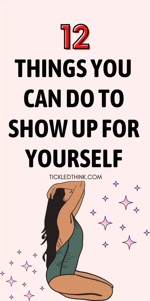 12 Best Things To Do To Show Up For Yourself Tickled Think