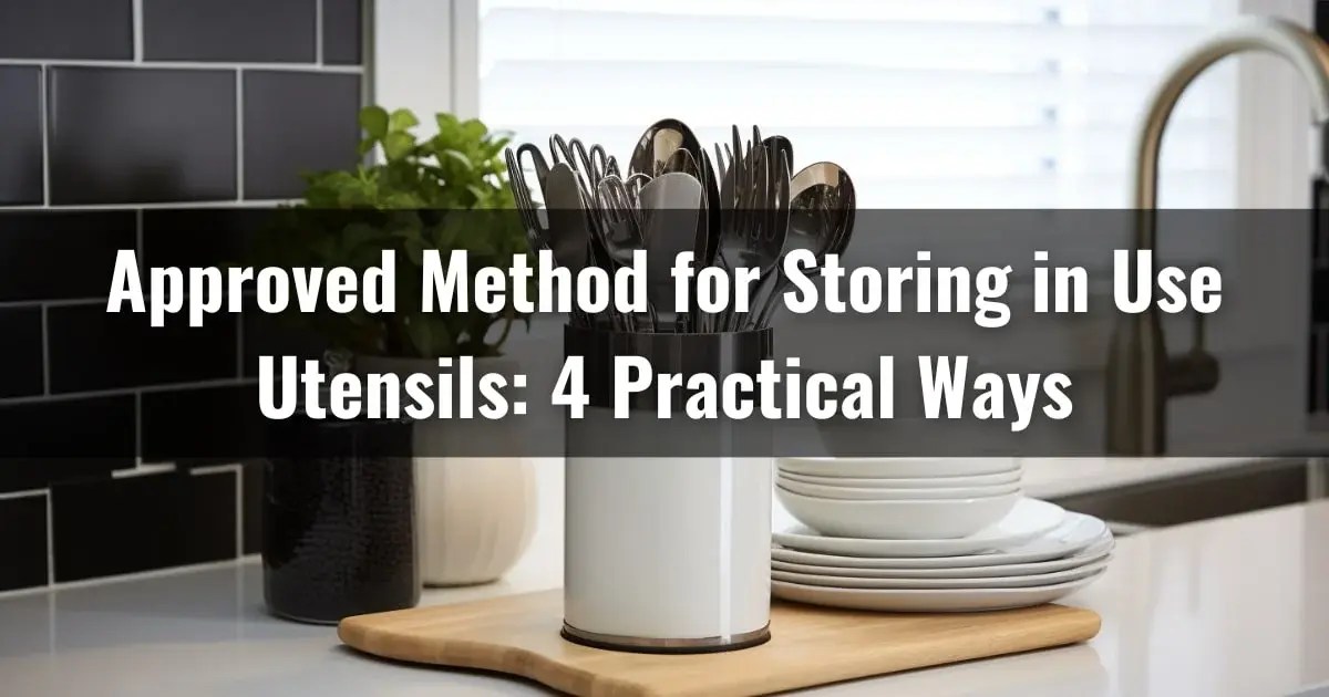 Approved Method For Storing In Use Utensils 4 Practical Ways