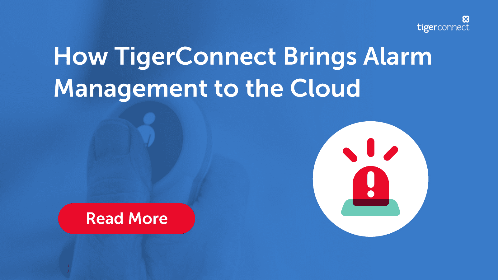 How TigerConnect Brings Alarm Management to the Cloud TigerConnect