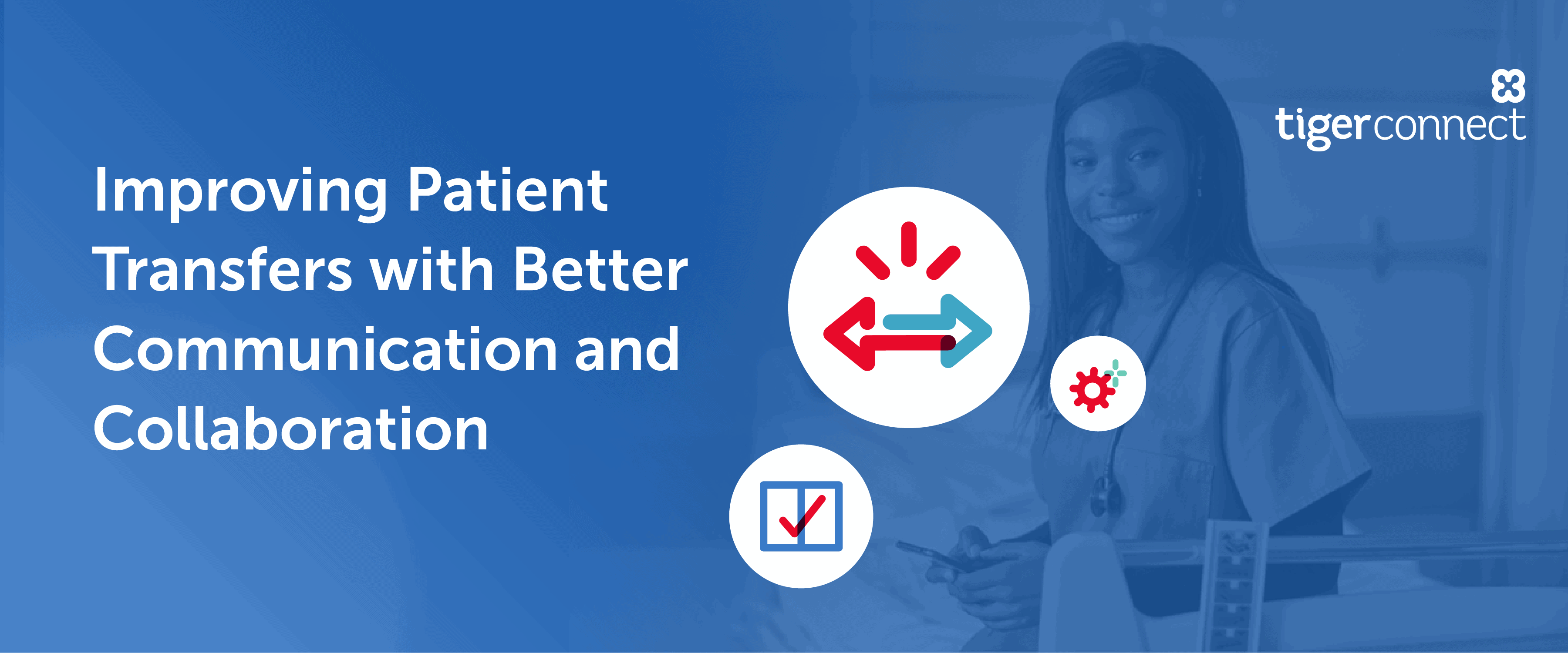 Improving Patient Transfers with Better Communication TigerConnect