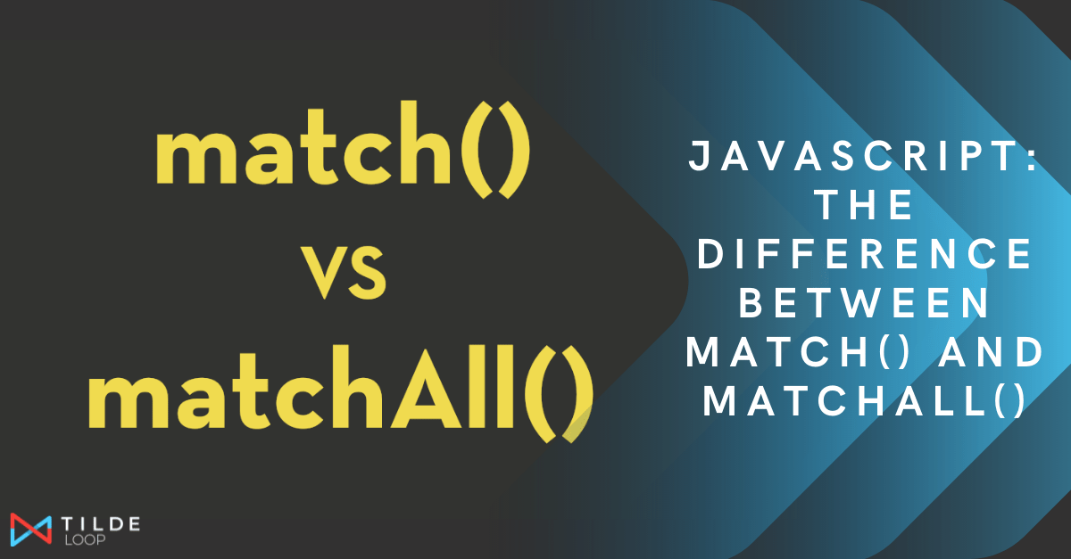 JavaScript The difference between match() and matchAll() Tilde Loop