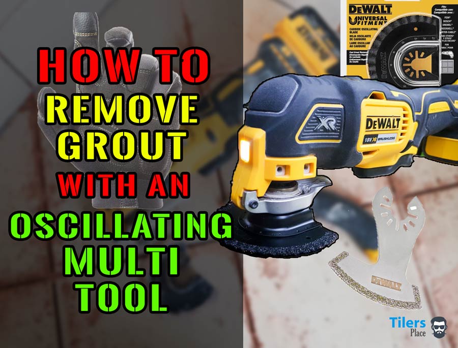 How To Remove Grout With An Oscillating Multi-Tool | Tilers Place