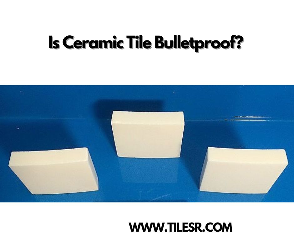Is Ceramic Tile Bulletproof? Examining the Strength and Limitations of