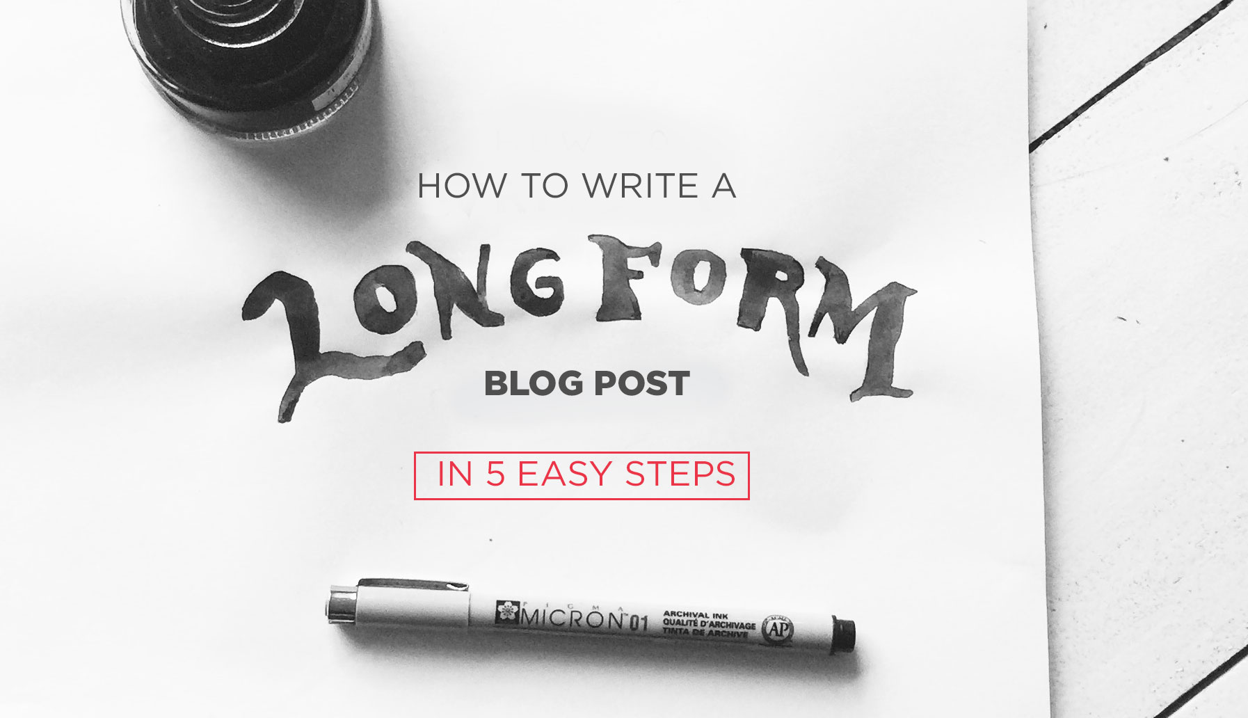 How to write a long form blog post in 5 easy steps
