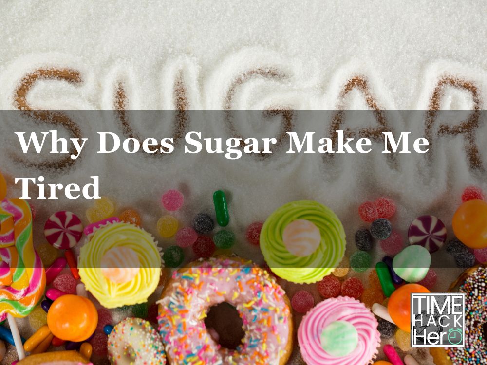 Why Does Sugar Make Me Tired 6 Reasons and Fixing tips