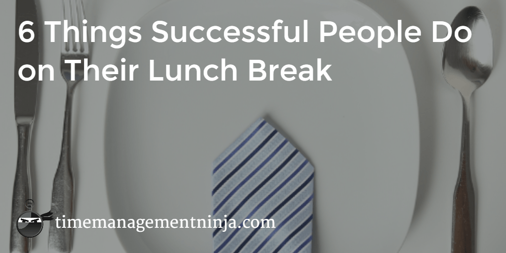 6 Things Successful People Do During Their Lunch Break Time