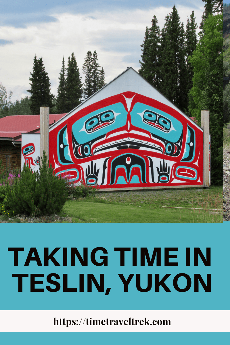 Taking Time in Teslin, Yukon Time.Travel.Trek.