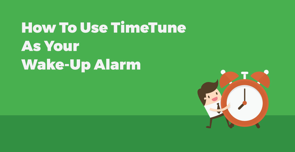 How To Use TimeTune As Your WakeUp Alarm • TimeTune