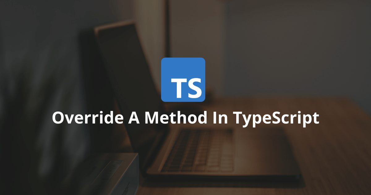 How To Override A Method In TypeScript?