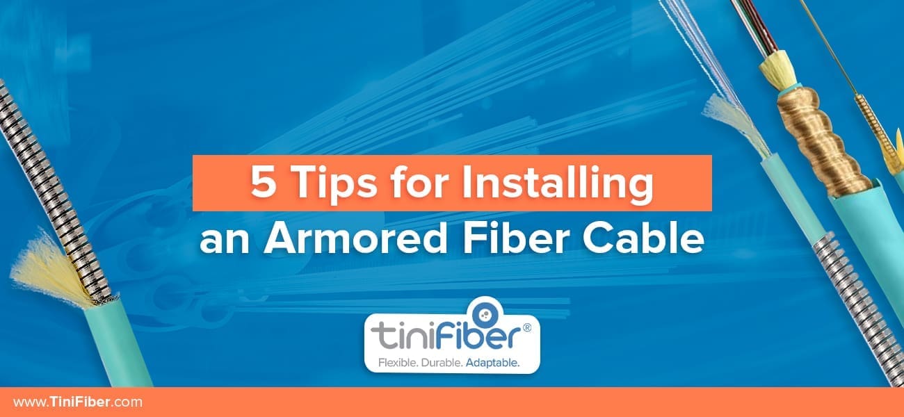 5 Tips for Installing an Armored Fiber Cable TiniFiber