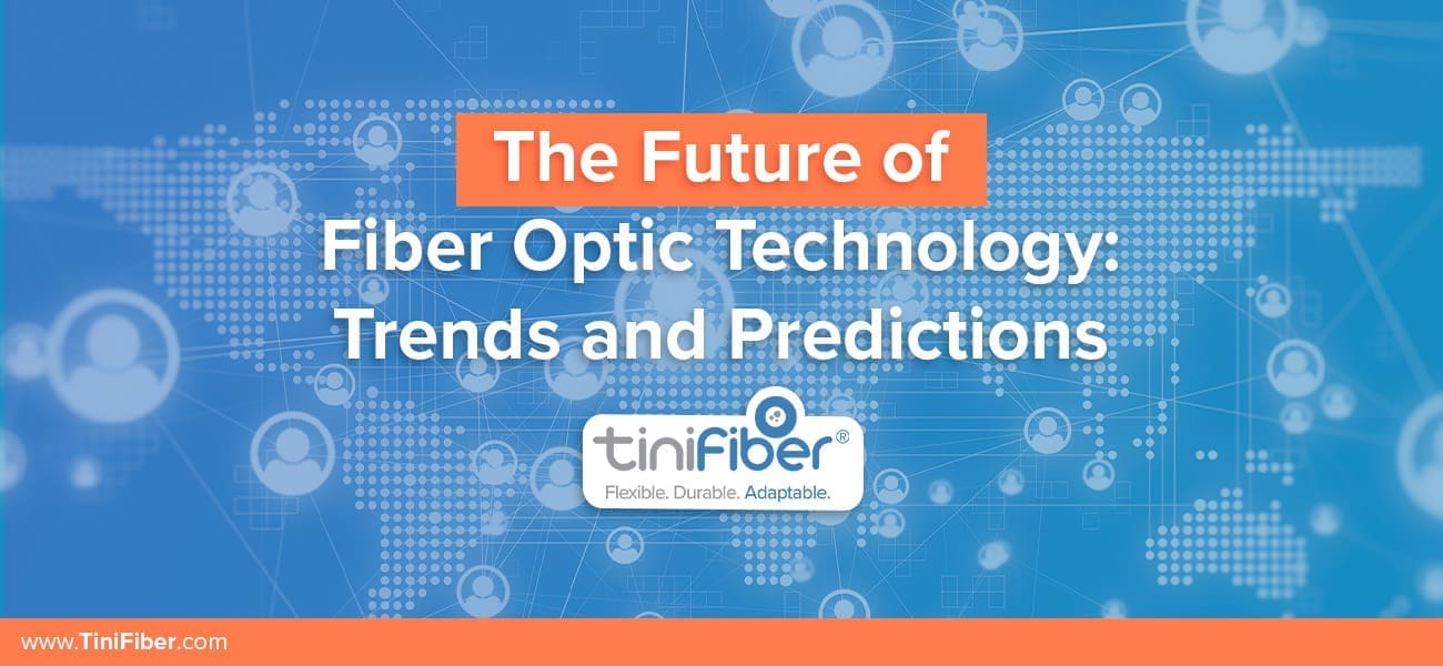 The Future of Fiber Optic Technology Trends and Predictions TiniFiber