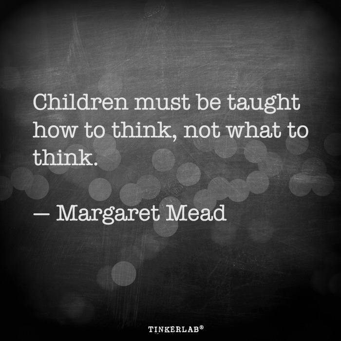 Children must be taught how to think, not what to think