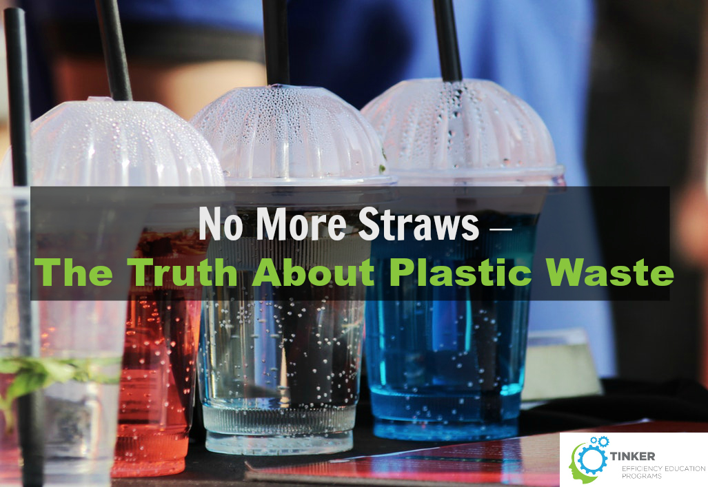 No More Straws The Truth About Plastic Waste Tinker
