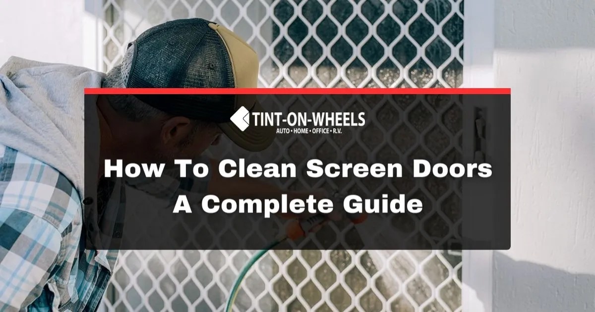 How To Clean Screen Doors? Tint OnWheels