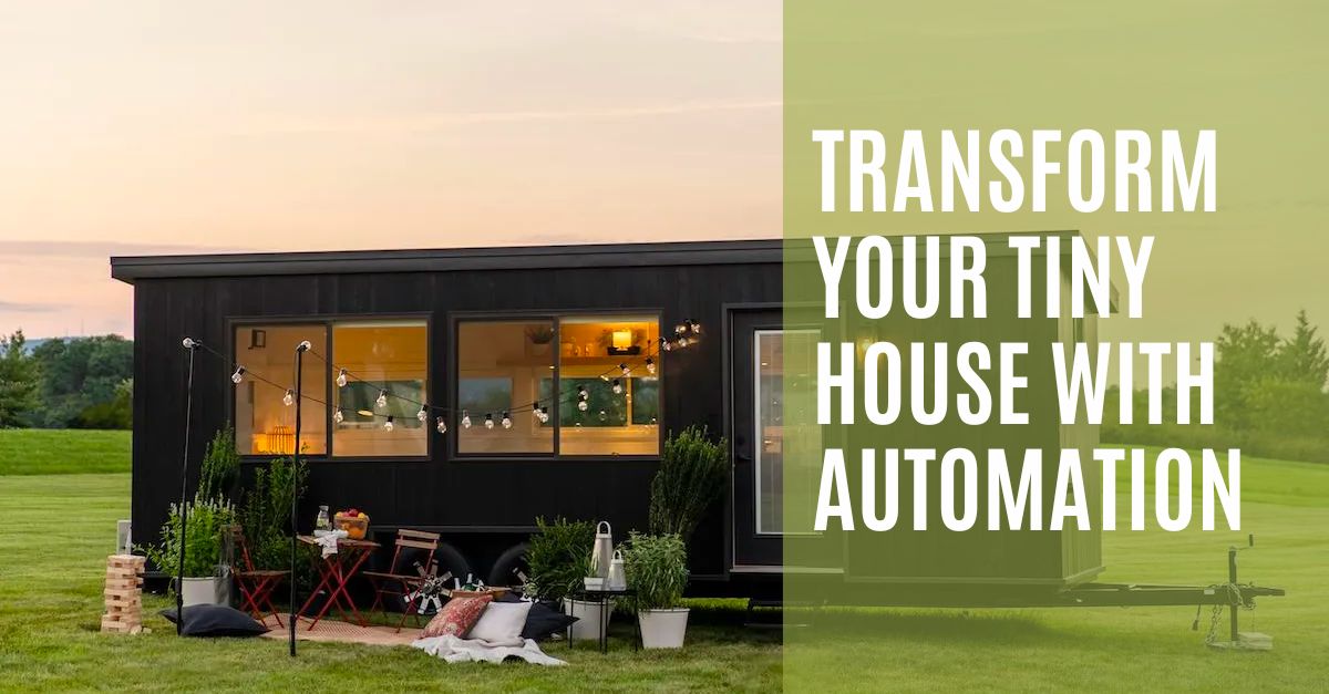 Transform Your Tiny House with Automation Tiny House Tech