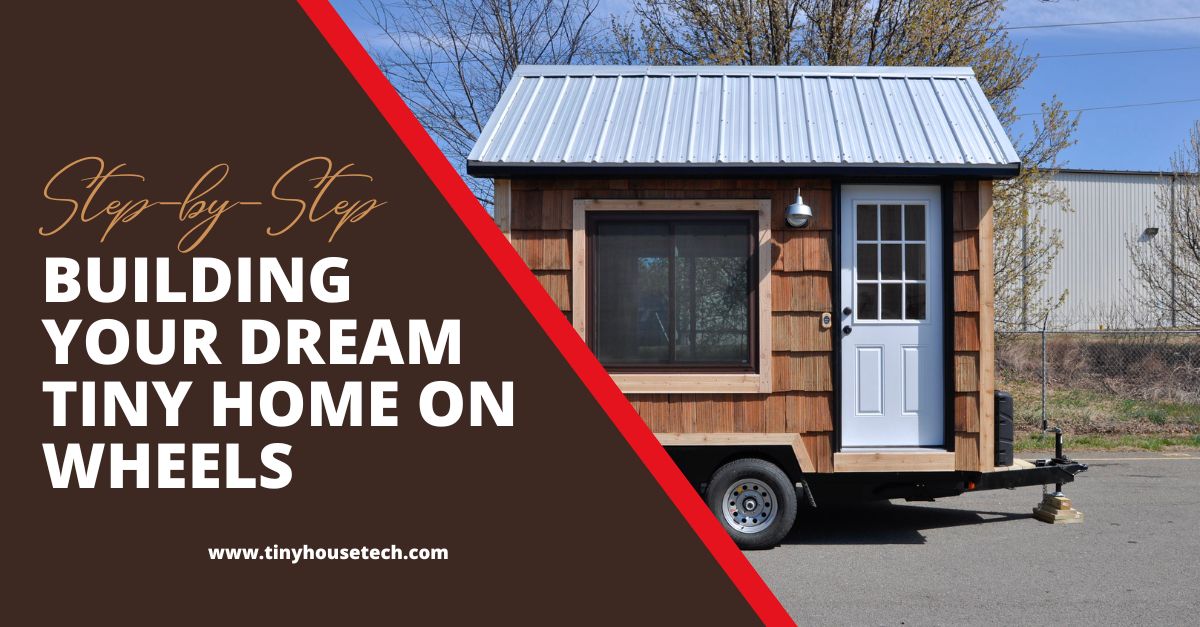 StepbyStep Building Your Dream Tiny Home on Wheels Tiny House Tech