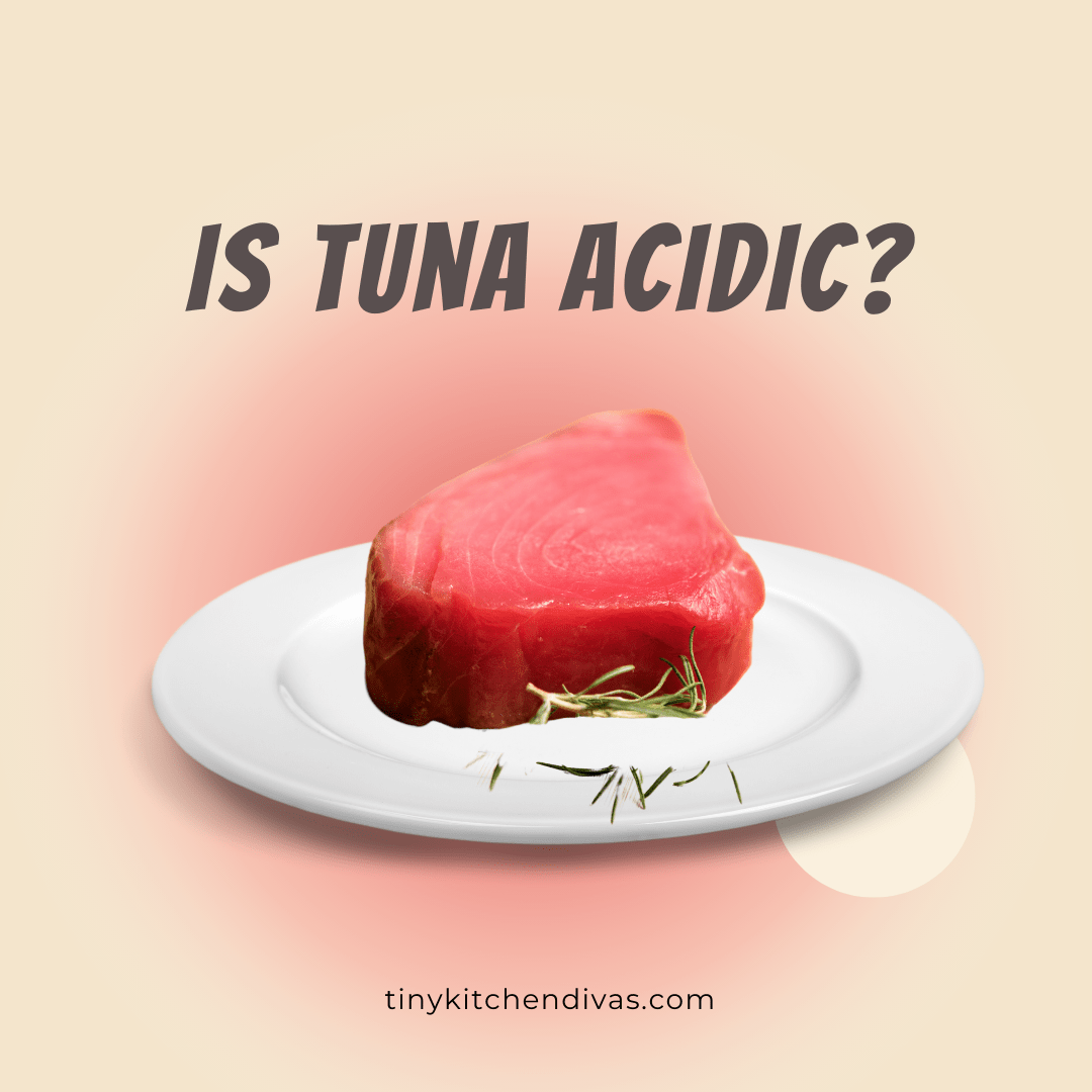 Is Tuna Acidic? Tiny Kitchen Divas