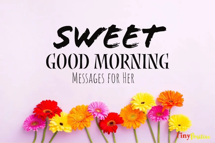 Sweet Good Morning Messages for Her (Girlfriend Or Wife) Tiny Positive