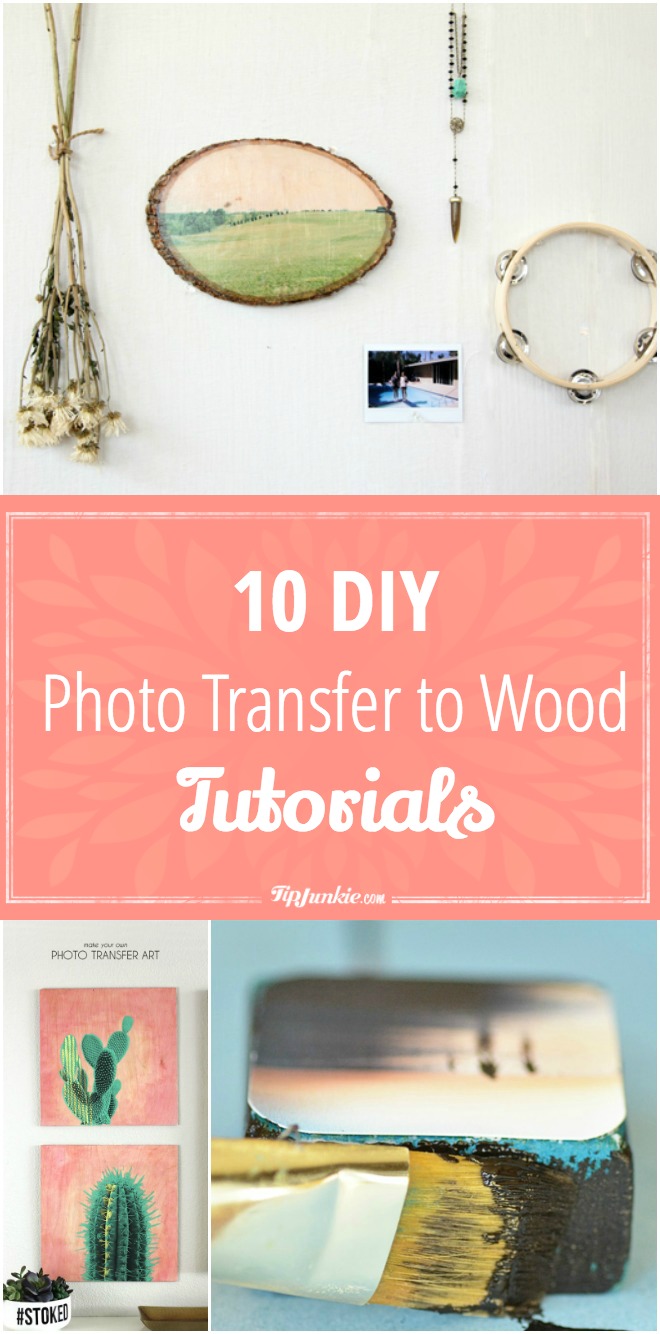 10 DIY Photo Transfer to Wood Tutorials Tip Junkie