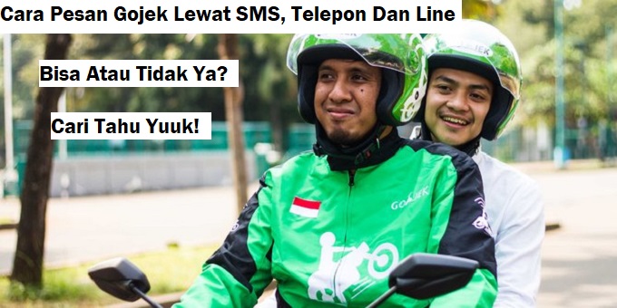 Cara Pesan Gojek Lewat Telepon, SMS Dan Line 2019 Tip Kerja