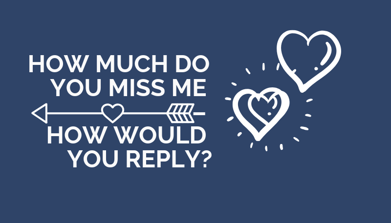 How Much Do You Miss Me How Would You Reply?