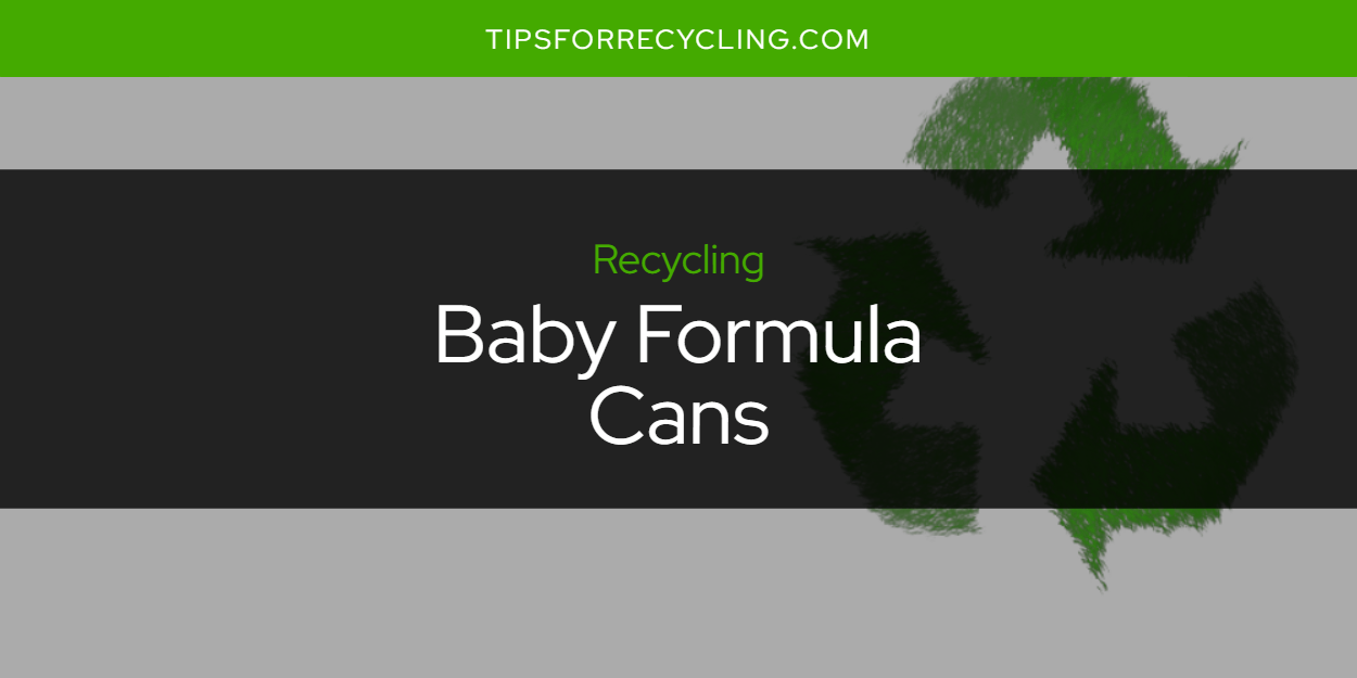 Are Baby Formula Cans Recyclable? Tips For Recycling Recycle