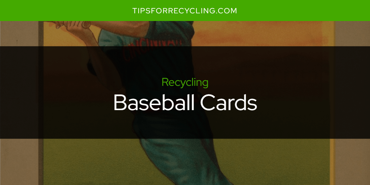 Are Baseball Cards Recyclable? Tips For Recycling Recycle Everything