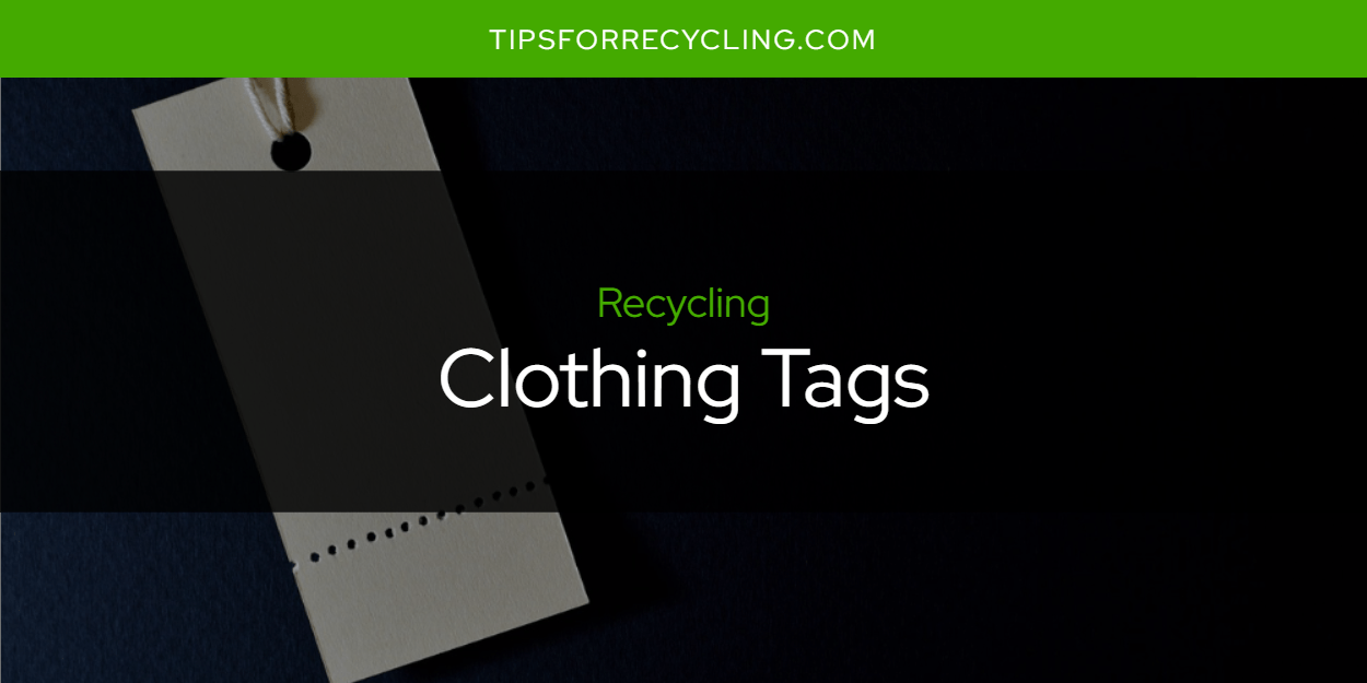 Are Clothing Tags Recyclable? Tips For Recycling Recycle Everything