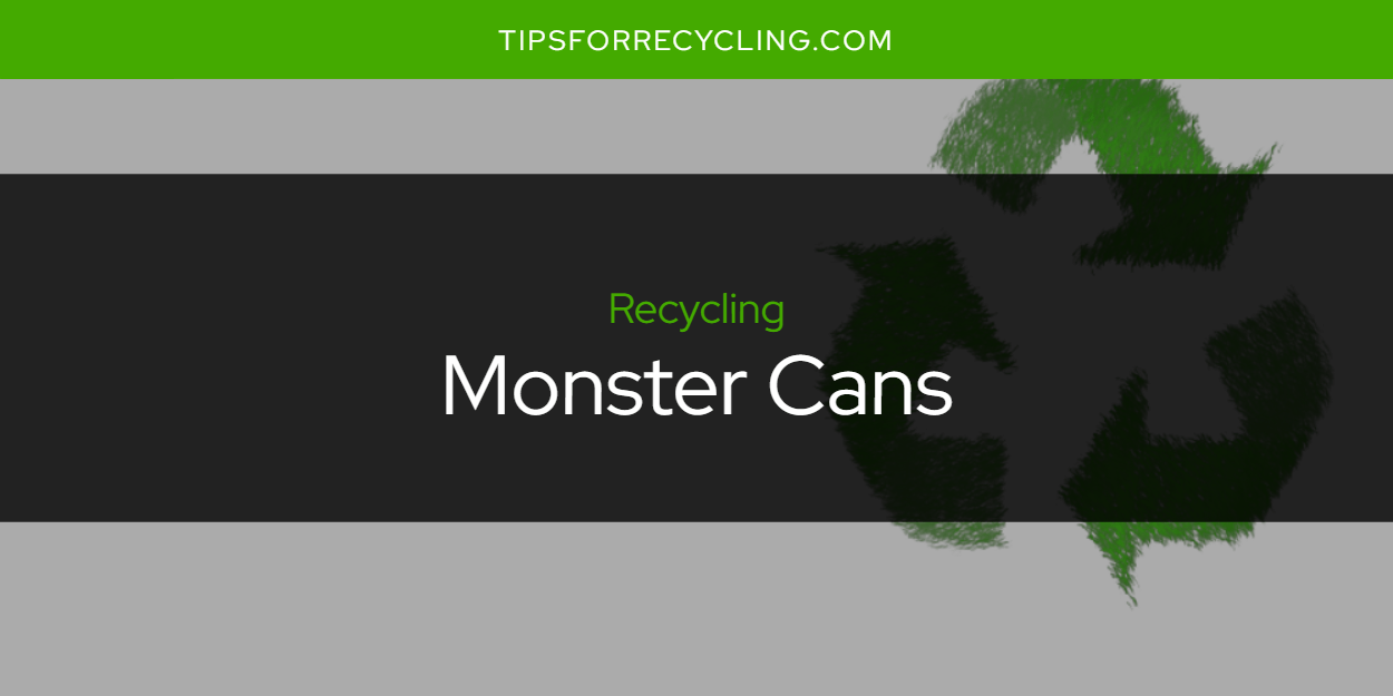 Are Monster Cans Recyclable? Tips For Recycling Recycle Everything