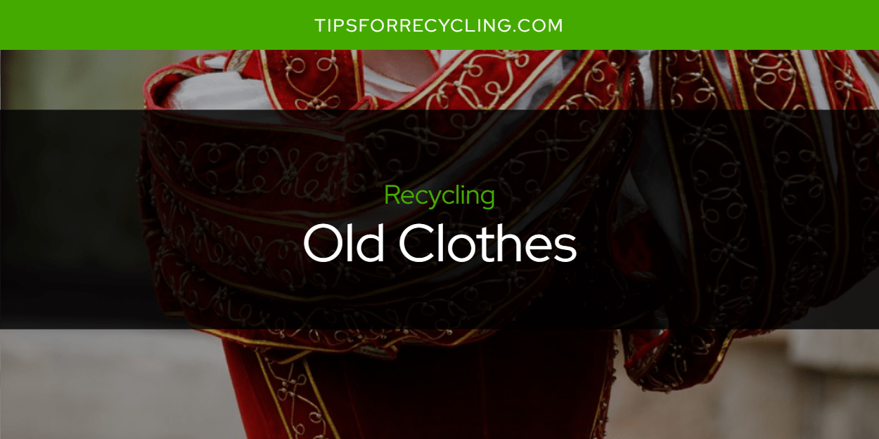 Can You Recycle Old Clothes? Tips For Recycling Recycle Everything