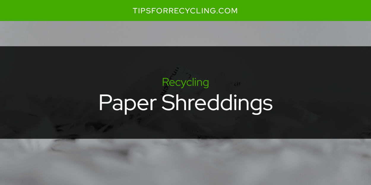 Are Paper Shreddings Recyclable? Tips For Recycling Recycle Everything