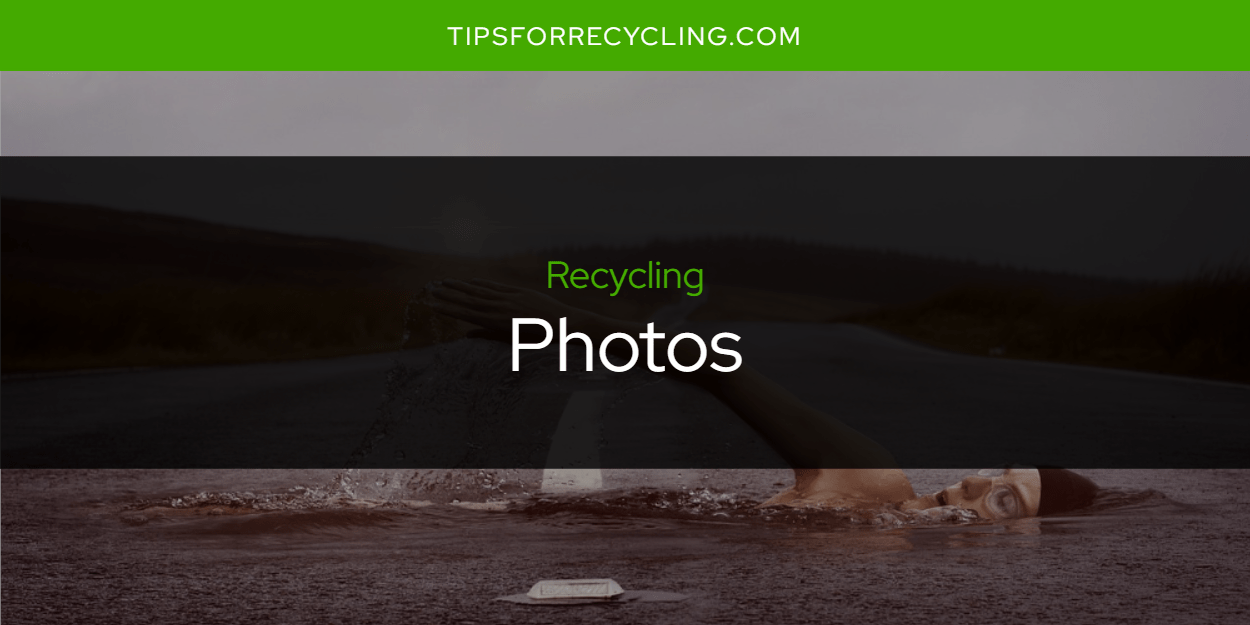 Are Photos Recyclable? Tips For Recycling Recycle Everything