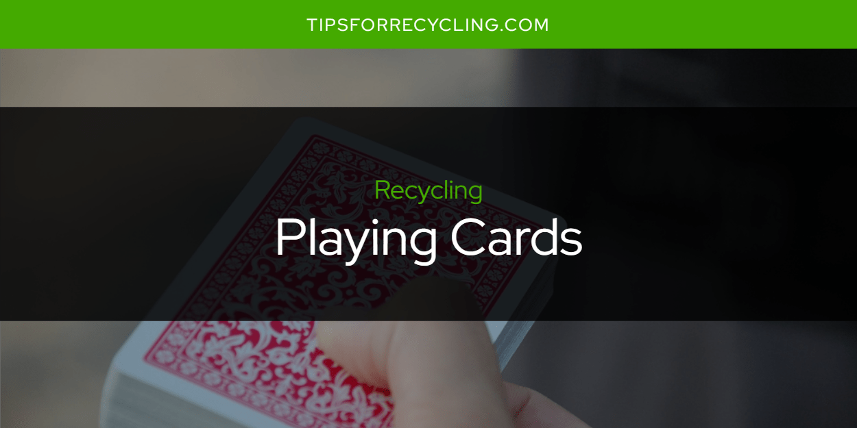 Can You Recycle Playing Cards? Tips For Recycling Recycle Everything