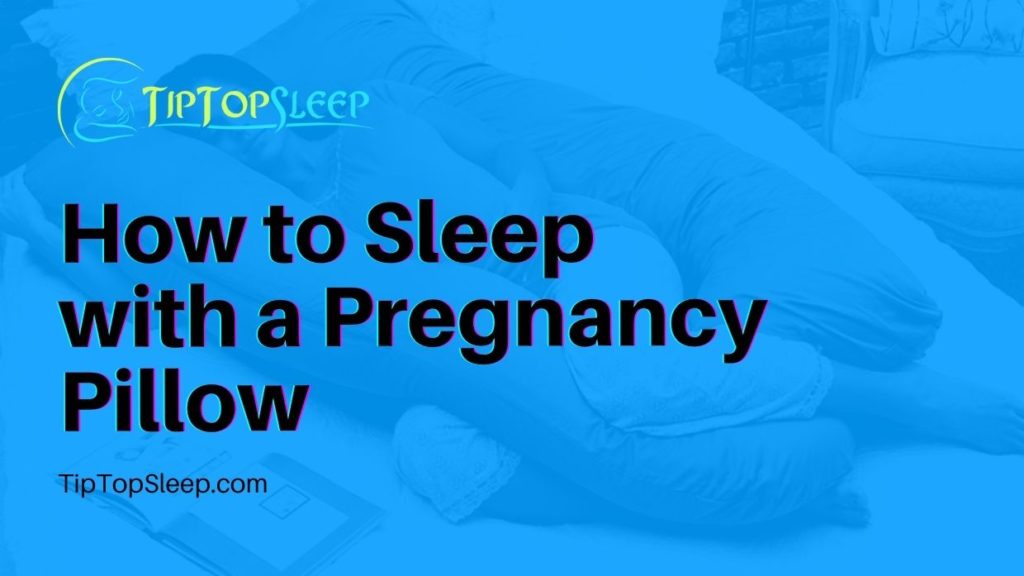 How To Sleep With A Pregnancy Pillow