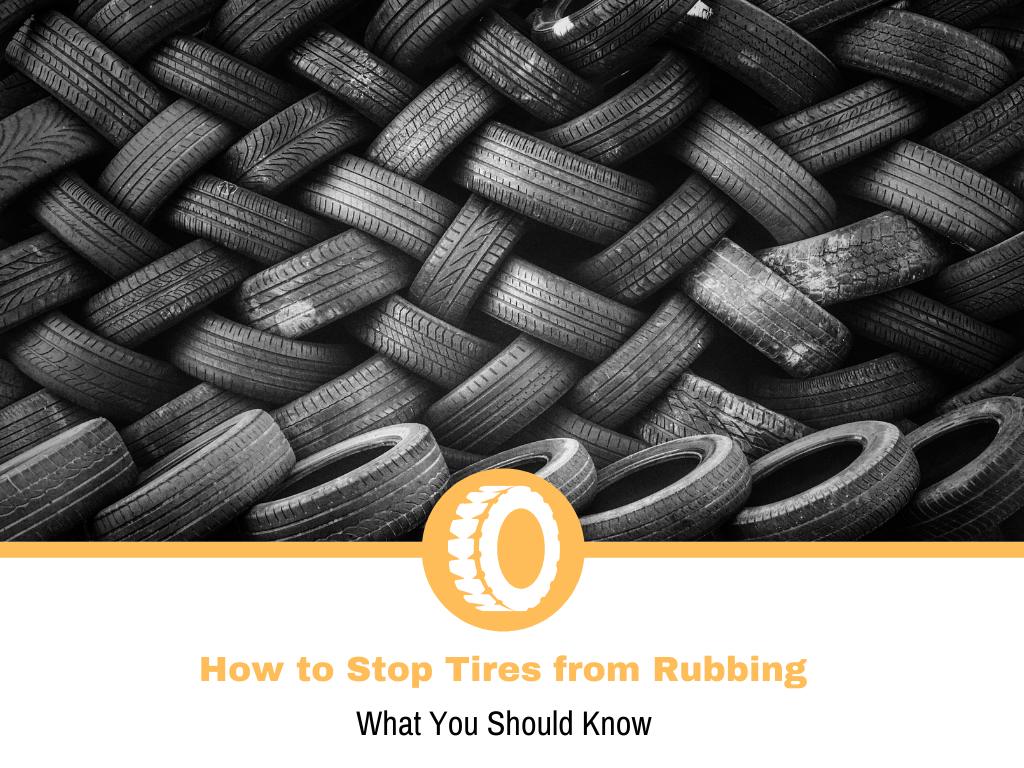 How to Stop Tires from Rubbing (2022 Updated)