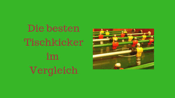 Tischkicker Test 2020 die besten 4 Kickertische im Vergleich