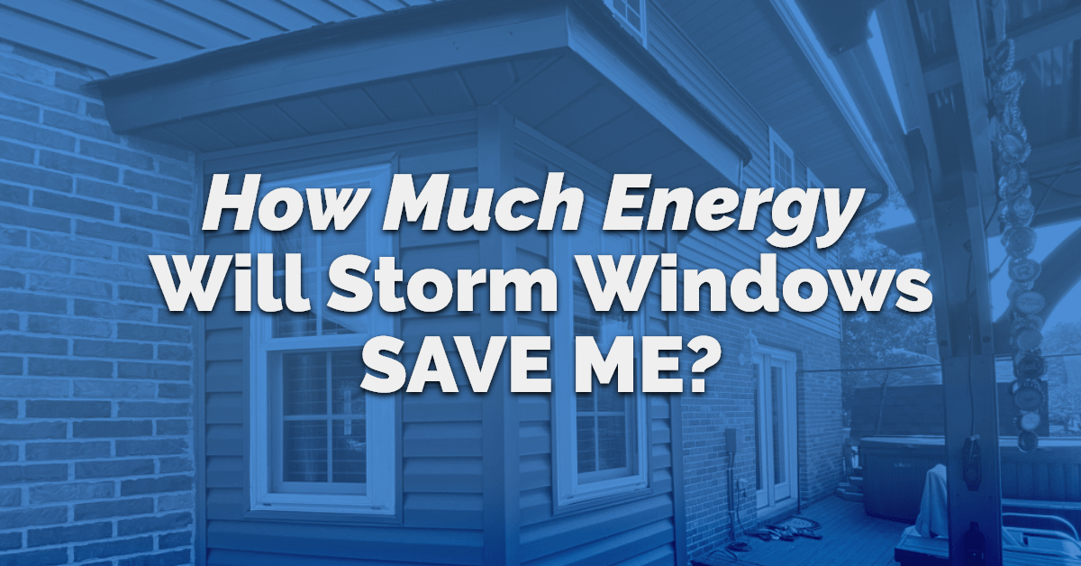 How Much Energy Will Storm Windows Save Me?