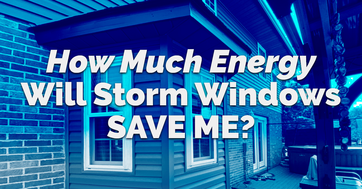 How Much Energy Will Storm Windows Save Me? TITAN SIDING AND ROOFING