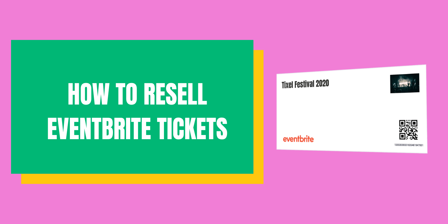 How To Resell Eventbrite Tickets Tixel Blog