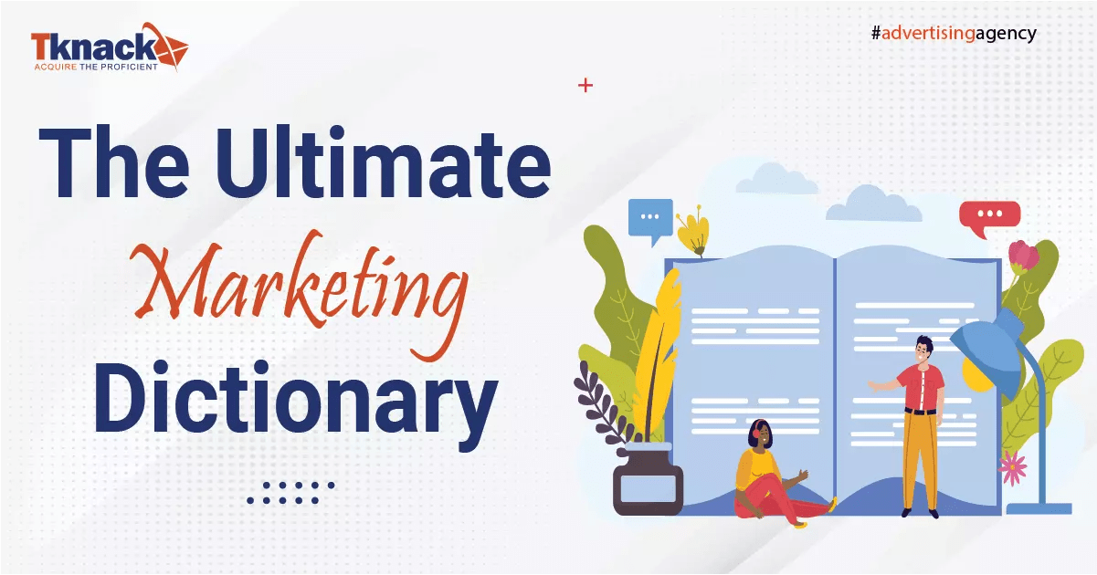 The Ultimate Marketing Dictionary Tknack Digital Marketing Agency